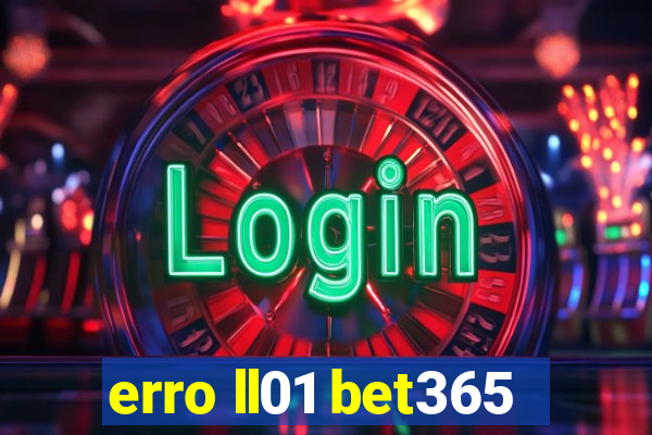 erro ll01 bet365